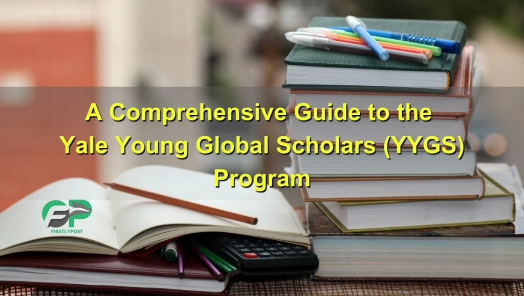 A Comprehensive Guide to the Yale Young Global Scholars (YYGS) Program